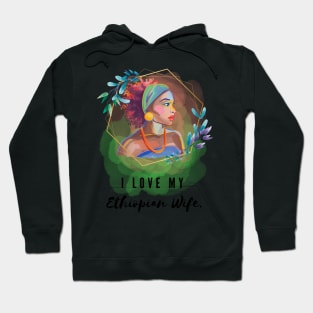 I love my ethiopian wife Hoodie